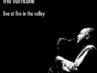 live at fire in the valley - Trio Hurricane - Paul Murphy, William Parker, Glenn Spearman